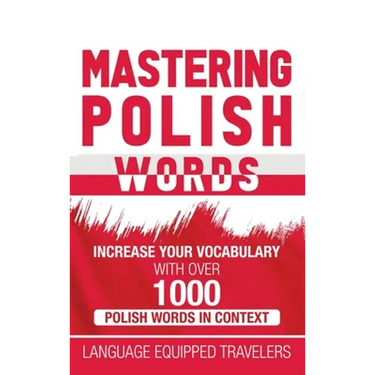 Mastering Polish Words: Increase Your Vocabulary with Over 1,000 Polish Words in Context