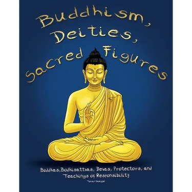 Buddhism, Deities, Sacred Figures: Buddhas, Bodhisattvas, Devas, Protectors, and Teachings of Responsibility