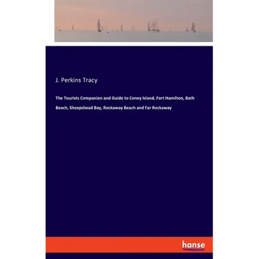 The Tourists Companion and Guide to Coney Island, Fort Hamilton, Bath Beach, Sheepshead Bay, Rockaway Beach and Far Rockaway