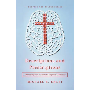 Descriptions and Prescriptions: A Biblical Perspective on Psychiatric Diagnoses and Medications