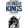 The Ultimate Los Angeles Kings Trivia Book: A Collection of Amazing Trivia Quizzes and Fun Facts for Die-Hard Kings Fans!