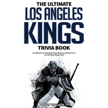 The Ultimate Los Angeles Kings Trivia Book: A Collection of Amazing Trivia Quizzes and Fun Facts for Die-Hard Kings Fans!