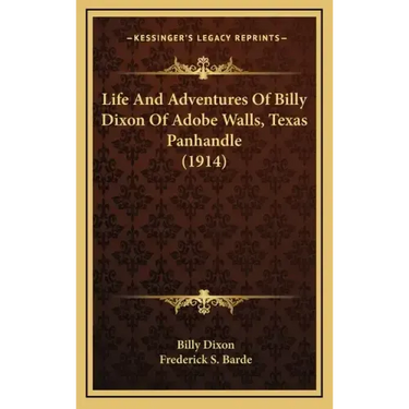Life And Adventures Of Billy Dixon Of Adobe Walls, Texas Panhandle (1914)