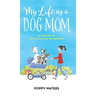 My Life as a Dog Mom: A Journey of Love, Loss, and Acceptance