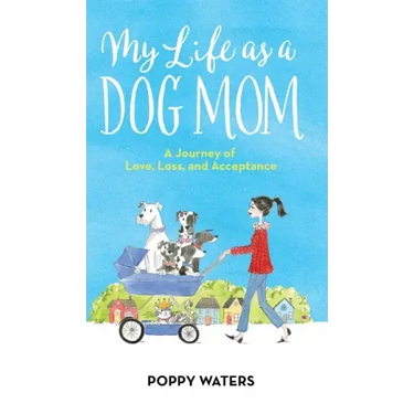 My Life as a Dog Mom: A Journey of Love, Loss, and Acceptance