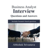 Business Analyst Interview Questions and Answers: with Scenario based questions