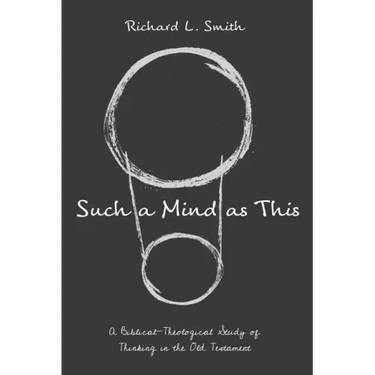 Such a Mind as This: A Biblical-Theological Study of Thinking in the Old Testament