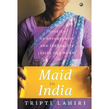 Maid In India: Stories Of Inequality And Opportunity Inside Our Homes