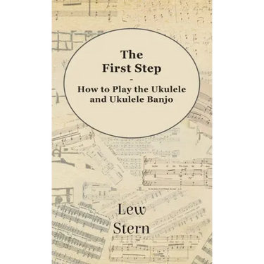 First Step - How to Play the Ukulele and Ukulele Banjo