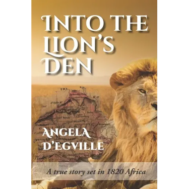 Into the Lion's Den: A True Story set in 1820 Africa