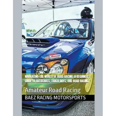Navigating the World of Road Racing: A Beginner's Guide to Autocross, Track Days, and Road Racing