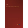 A Smaller Manual of Ancient Geography