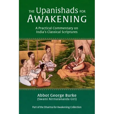 The Upanishads for Awakening: A Practical Commentary on India's Classical Scriptures