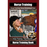 Horse Training, Horse Grooming & Care By SaddleUP Horse Training, Are You Ready to Saddle Up? Easy Training * Fast Results, Horse Training Book