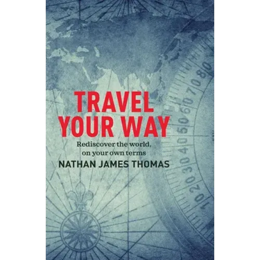 Travel Your Way: Rediscover the World, on Your Own Terms