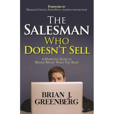 The Salesman Who Doesn't Sell: A Marketing Guide for Making Money While You Sleep