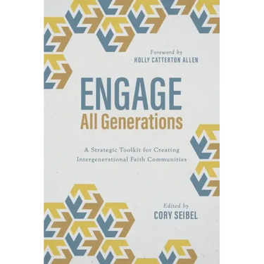 Engage All Generations: A Strategic Toolkit for Creating Intergenerational Faith Communities