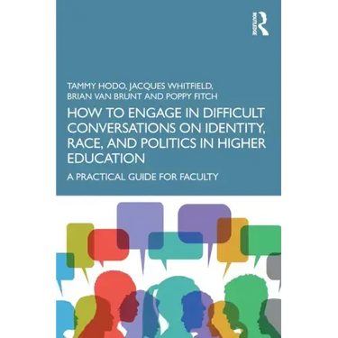 How to Engage in Difficult Conversations on Identity, Race, and Politics in Higher Education: A Practical Guide for Faculty