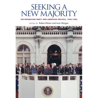 Seeking a New Majority: The Republican Party and American Politics, 1960-1980