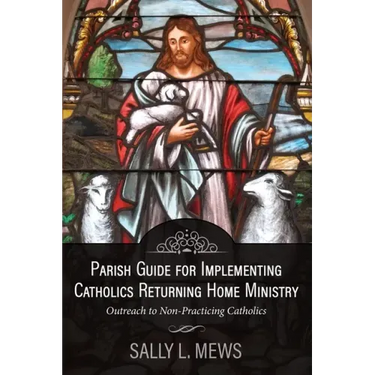 Parish Guide for Implementing Catholics Returning Home Ministry: Outreach to Non-Practicing Catholics
