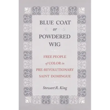 Blue Coat or Powdered Wig: Free People of Color in Pre-Revolutionary Saint Domingue