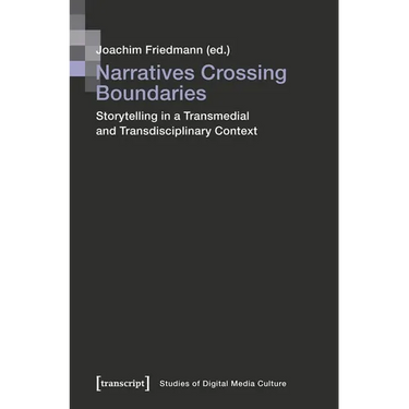 Narratives Crossing Boundaries: Storytelling in a Transmedial and Transdisciplinary Context