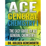 Ace General Chemistry I: The EASY Guide to Ace General Chemistry I