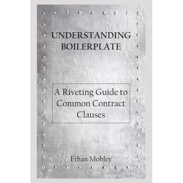 Understanding Boilerplate: A Riveting Guide to Common Contract Clauses