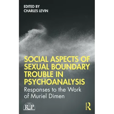 Social Aspects of Sexual Boundary Trouble in Psychoanalysis: Responses to the Work of Muriel Dimen