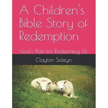 A Children's Bible Story of Redemption: God's Plan for Redeeming Us
