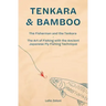 Tenkara & Bamboo: The Fisherman and the Tenkara - The Art of Fishing with the Ancient Japanese Fly Fishing Technique