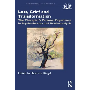Loss, Grief and Transformation: The Therapist's Personal Experience in Psychotherapy and Psychoanalysis