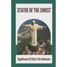 Statue Of The Christ: Significance Of Christ The Redeemer: History Of Statue Of The Christ