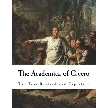 The Academica of Cicero: The Text Revised and Explained