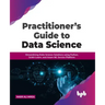 Practitioner's Guide to Data Science: Streamlining Data Science Solutions using Python, Scikit-Learn, and Azure ML Service Platform