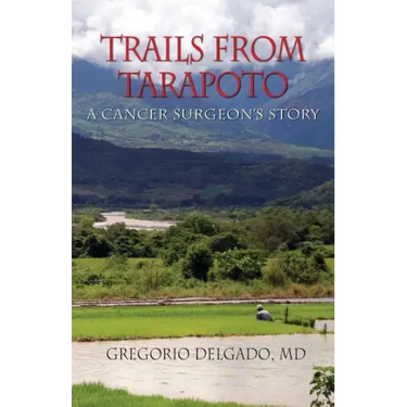 Trails of Tarapoto, a Cancer Surgeon's Story