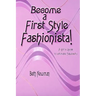 Become A First Style Fashionista!: A girl's guide to ultimate fabulosity