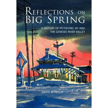 Reflections on Big Spring: A History of Pittsford, NY and the Genesee River Valley
