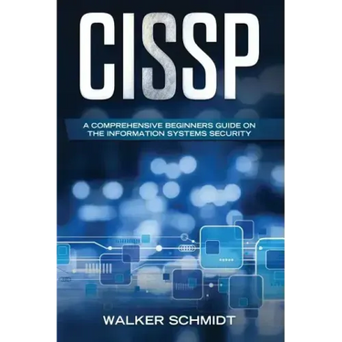 Cissp: A Comprehensive Beginners Guide on the Information Systems Security
