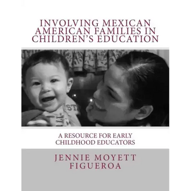 Involving Mexican American Families in Children's Education: A Resource for Early Childhood Educators