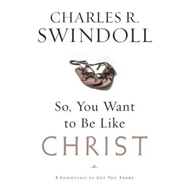 So You Want to Be Like Christ