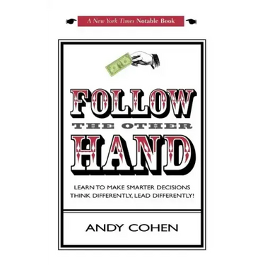 Follow The Other Hand: Learn to Make Smarter Decisions Think Differently, Lead Differently!