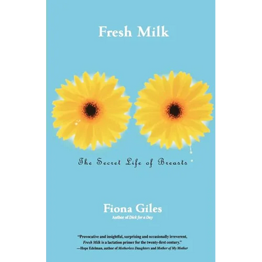 Fresh Milk: The Secret Life of Breasts