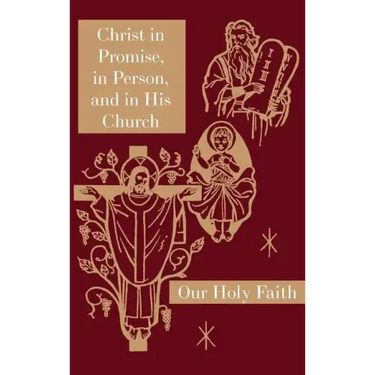 Christ in Promise, in Person, and in His Church: Our Holy Faith Series