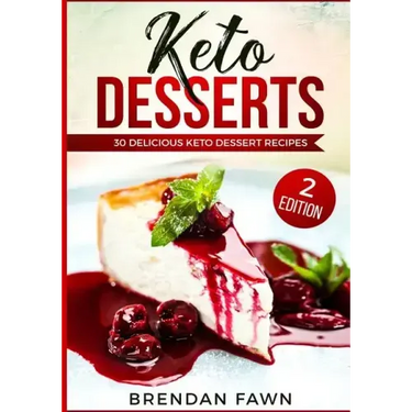 Keto Desserts: 30 Delicious Keto Dessert Recipes: Low Carb Easy Keto Desserts for Weight Loss and Healthy Life with Sweet Keto Diet Desserts