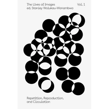 The Lives of Images, Vol. 1: Repetition, Reproduction, and Circulation