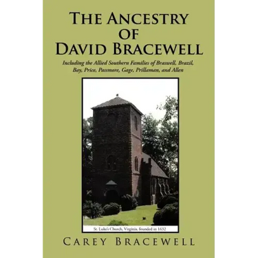 The Ancestry of David Bracewell: Including the Allied Southern Families of Braswell, Brazil, Bay, Price, Passmore, Gage, Prillaman, and Allen
