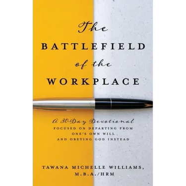 The Battlefield of the Workplace: A 30-Day Devotional Focused on Departing from One's Own Will and Obeying God Instead