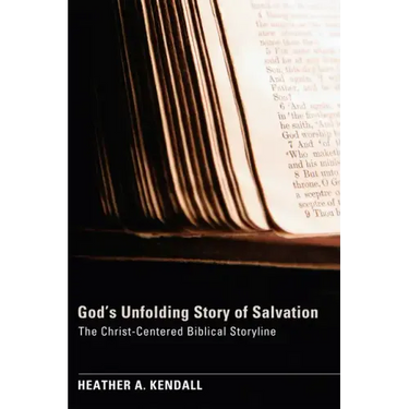God's Unfolding Story of Salvation: The Christ-Centered Biblical Storyline