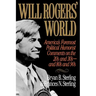 Will Rogers' World: America's Foremost Political Humorist Comments on the 20's and 30's and 80's and 90's